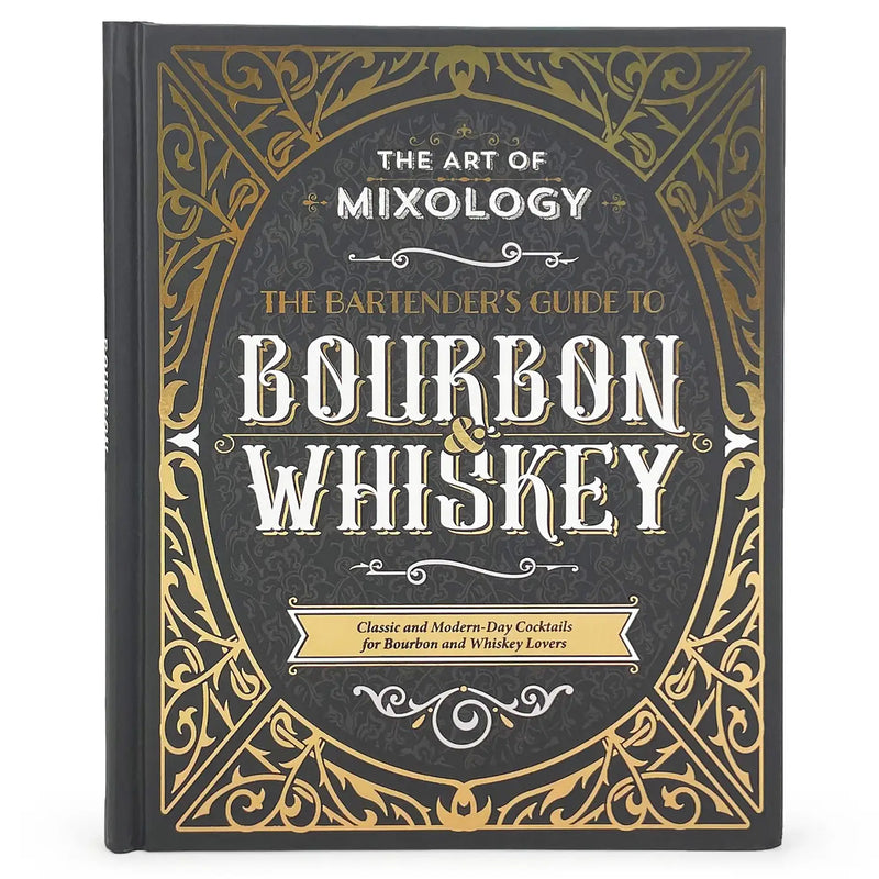 The Art of Mixology: Bartender's Guide To Bourbon & Whiskey