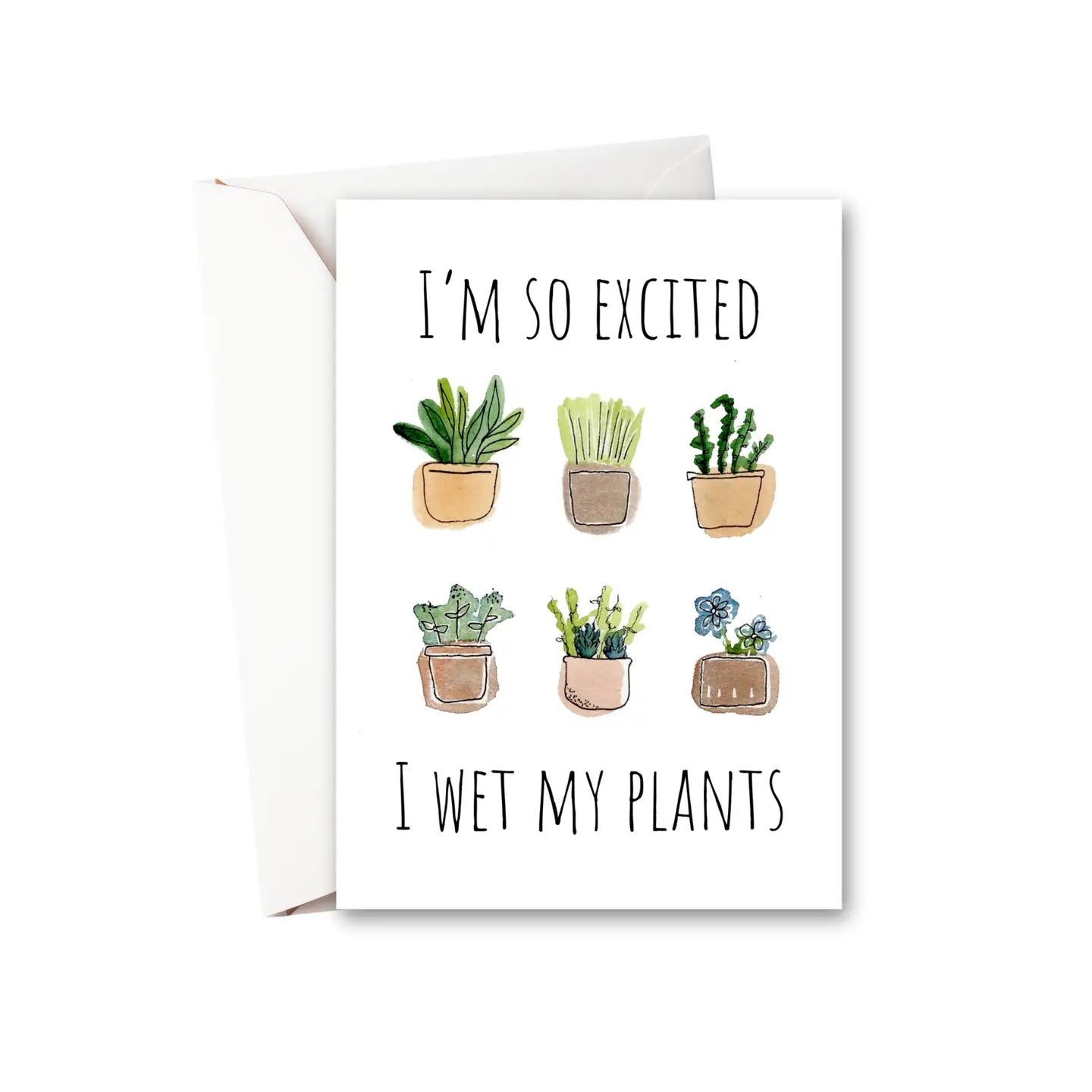 I'm So Excited I Wet My Plants - Watercolor Greeting Card